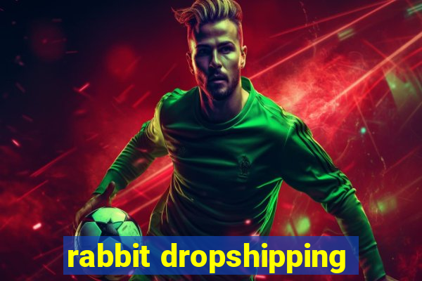 rabbit dropshipping